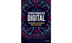 Livro | Transformação Digital: Repensando O Seu Negócio Para A Era Digital