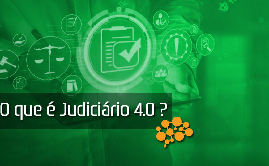 Entenda o que é Judiciário 4.0