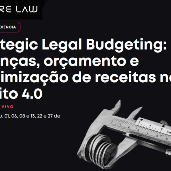 Curso | Strategic Legal Budgeting: Finanças, orçamento e maximização de receitas no Direito 4.0
