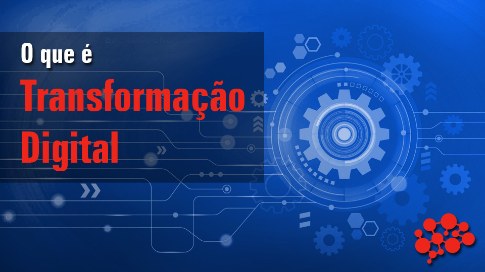 O que é Transformação Digital