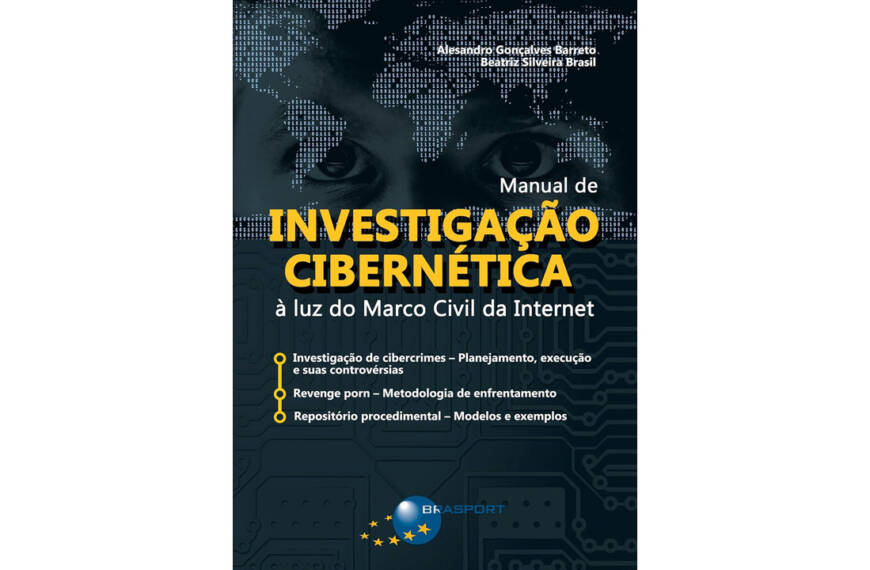 Manual de Investigação Cibernética à luz do Marco Civil da Internet