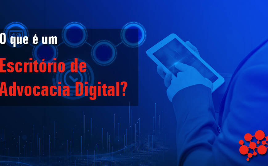 O que é um Escritório de Advocacia Digital