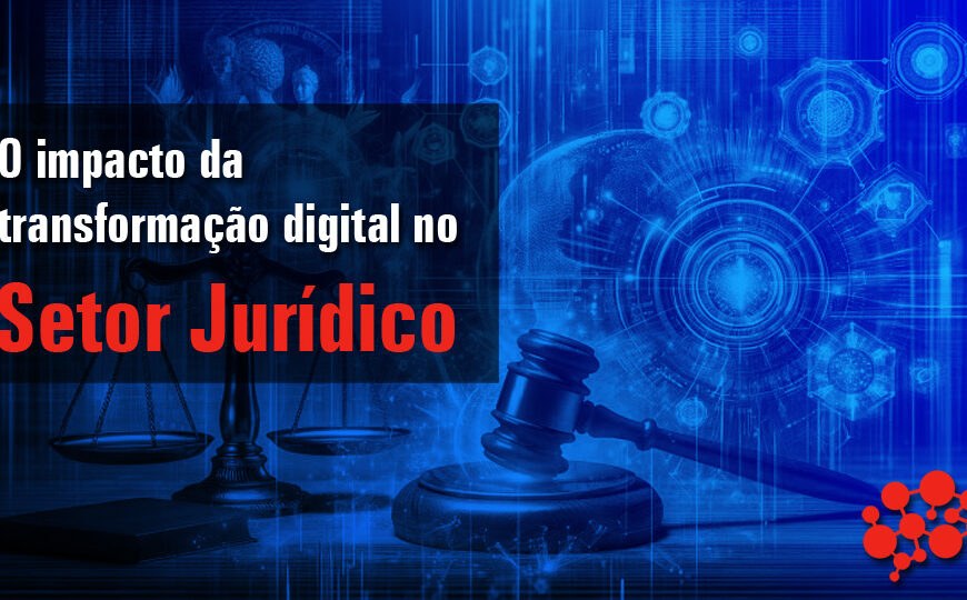 O impacto da transformação digital no setor jurídico brasileiro