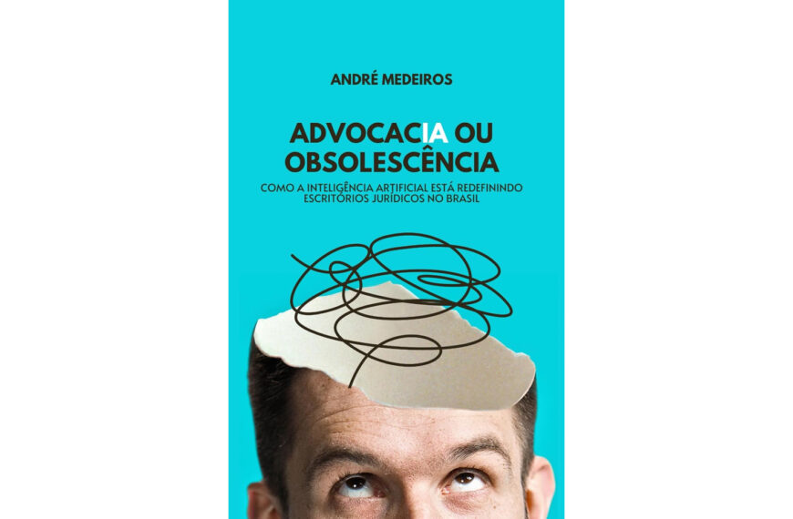 AdvocacIA ou obsolescência: Como a inteligência artificial está redefinindo a atuação do Advogado